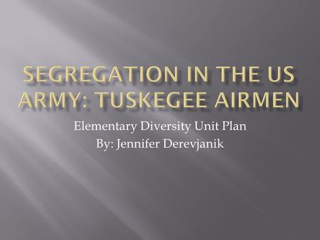 Elementary Diversity Unit Plan By: Jennifer Derevjanik.