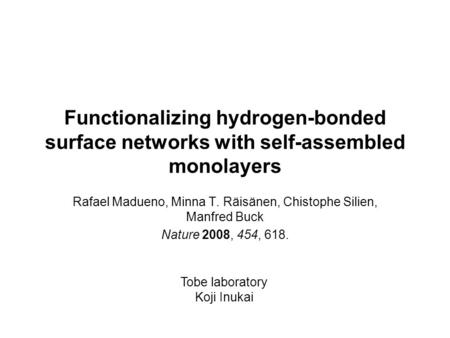Functionalizing hydrogen-bonded surface networks with self-assembled monolayers Rafael Madueno, Minna T. Räisänen, Chistophe Silien, Manfred Buck Nature.