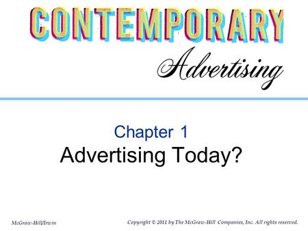 McGraw-Hill/Irwin Copyright © 2011 by The McGraw-Hill Companies, Inc. All rights reserved. Chapter 1 Advertising Today?