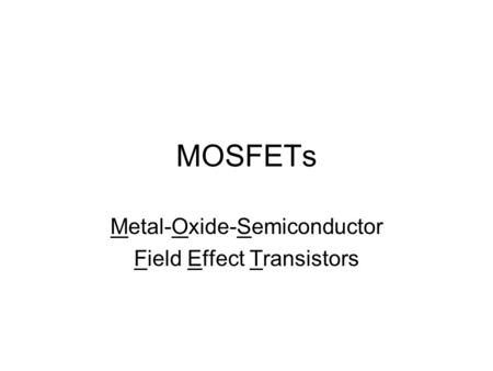 Metal-Oxide-Semiconductor Field Effect Transistors