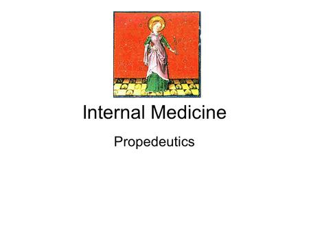 Internal Medicine Propedeutics. Goals Dentists don’t treat only healthy people Dental treatments can affect the patient health Dentists can discover some.