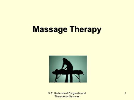 Massage Therapy 3.01 Understand Diagnostic and Therapeutic Services 1.