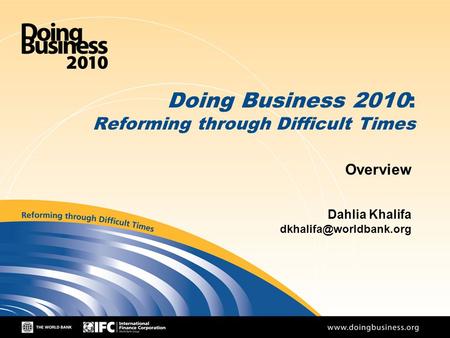 1 Doing Business 2010: Reforming through Difficult Times Overview Dahlia Khalifa