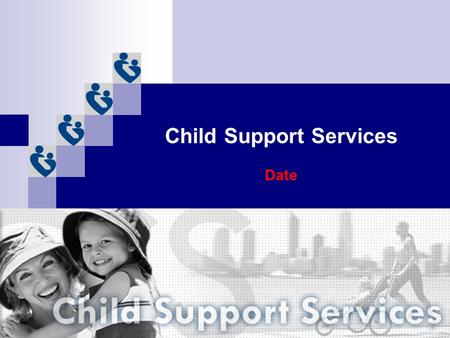Child Support Services Date. Purpose Child Support Services exists to establish and enforce court orders for paternity, child support and medical support.
