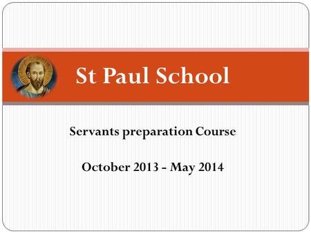 Servants preparation Course October 2013 - May 2014 St Paul School.