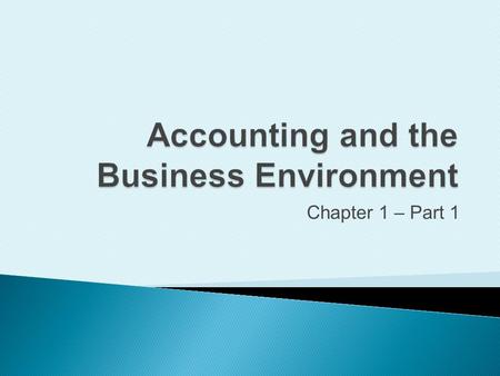 Chapter 1 – Part 1. Define accounting vocabulary.