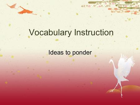 Vocabulary Instruction Ideas to ponder. What we already know A little bit of data.