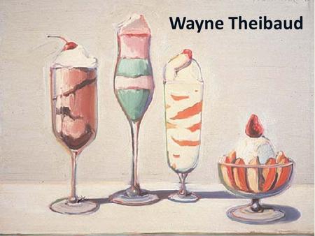 Wayne Theibaud. “If we don’t have a sense of humor, we lack a sense of perspective.”