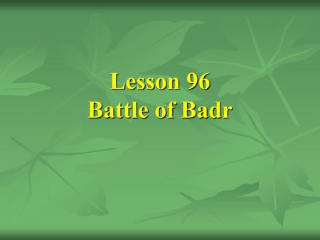 Lesson 96 Battle of Badr.
