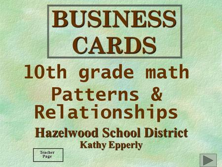 BUSINESS CARDS 10th grade math Patterns & Relationships Hazelwood School District Kathy Epperly TeacherPage.