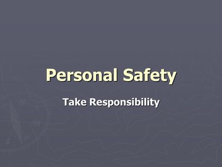 Personal Safety Take Responsibility. 2 Section I Introduction.