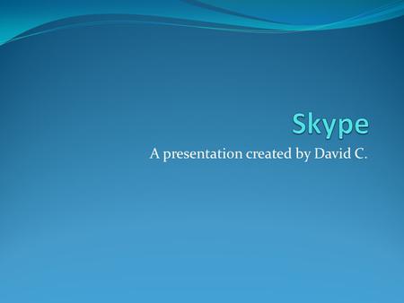A presentation created by David C.