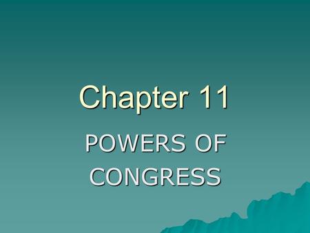 Chapter 11 POWERS OF CONGRESS.