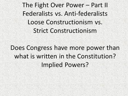 The Fight Over Power – Part II Federalists vs