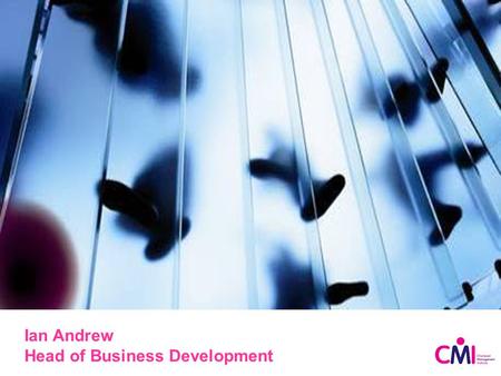 Ian Andrew Head of Business Development. High quality management – key to success in these challenging times.