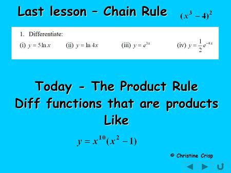 Today - The Product Rule Diff functions that are products Like © Christine Crisp Last lesson – Chain Rule.