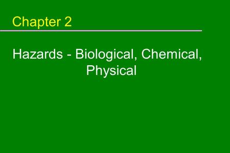 Chapter 2 Hazards - Biological, Chemical, Physical.