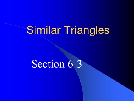 Similar Triangles Section 6-3. AA Similarity If 2 angles of one triangle are congruent to 2 angles of another triangle, then the triangles are similar.