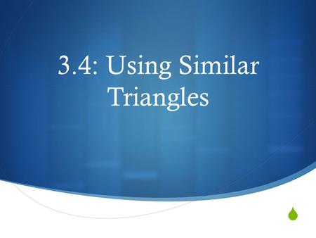 3.4: Using Similar Triangles
