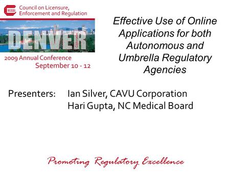 Presenters: Promoting Regulatory Excellence Effective Use of Online Applications for both Autonomous and Umbrella Regulatory Agencies Ian Silver, CAVU.