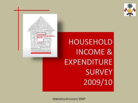 HOUSEHOLD INCOME & EXPENDITURE SURVEY 2009/10 Statistics Division/ DNP.