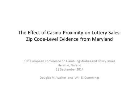 The Effect of Casino Proximity on Lottery Sales: Zip Code-Level Evidence from Maryland 10 th European Conference on Gambling Studies and Policy Issues.