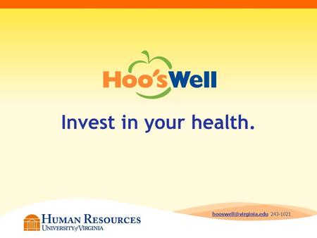 Invest in your health. hooswell@virginia.edu 243-1021.