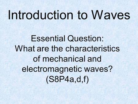 Introduction to Waves Essential Question: