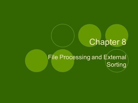Chapter 8 File Processing and External Sorting. Primary vs. Secondary Storage Primary storage: Main memory (RAM) Secondary Storage: Peripheral devices.