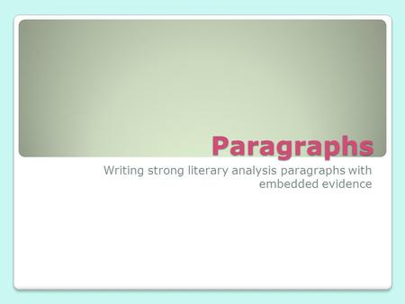 Paragraphs Writing strong literary analysis paragraphs with embedded evidence.