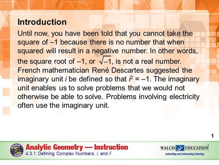 Introduction Until now, you have been told that you cannot take the square of –1 because there is no number that when squared will result in a negative.