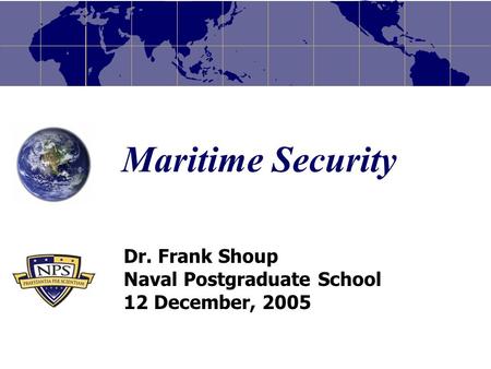 Dr. Frank Shoup Naval Postgraduate School 12 December, 2005