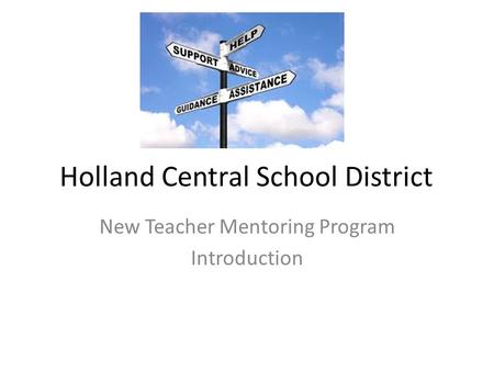 Holland Central School District New Teacher Mentoring Program Introduction.