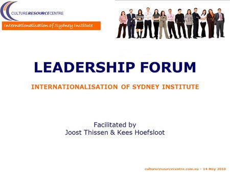 CULTURERESOURCECENTRE Internationalisation of Sydney Institute cultureresourcecentre.com.au – 14 May 2010 LEADERSHIP FORUM INTERNATIONALISATION OF SYDNEY.