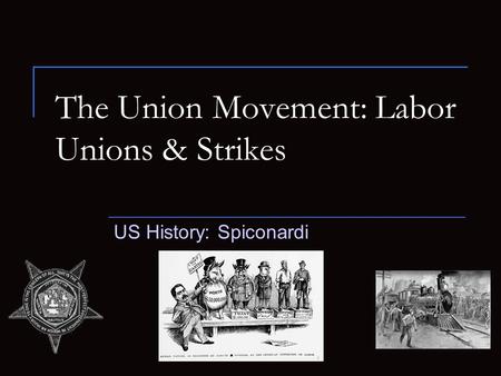 The Union Movement: Labor Unions & Strikes US History: Spiconardi.