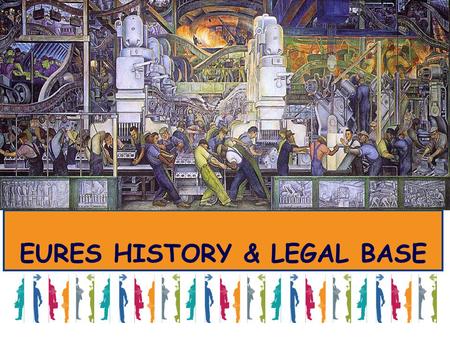 EURES HISTORY & LEGAL BASE Presentation title. …“We are carrying out a great experiment, the fulfilment of the same recurrent dream that for ten centuries.