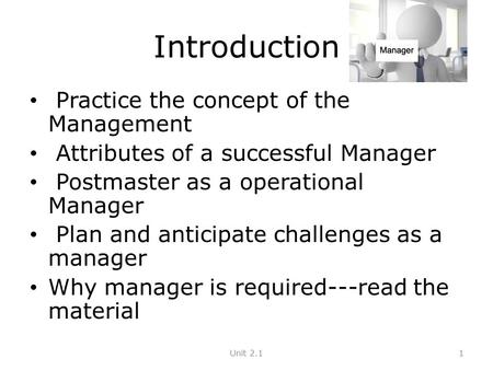 Introduction Practice the concept of the Management Attributes of a successful Manager Postmaster as a operational Manager Plan and anticipate challenges.
