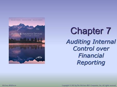 Chapter 7 Auditing Internal Control over Financial Reporting McGraw-Hill/IrwinCopyright © 2012 by The McGraw-Hill Companies, Inc. All rights reserved.