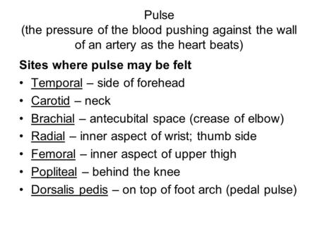 Sites where pulse may be felt Temporal – side of forehead