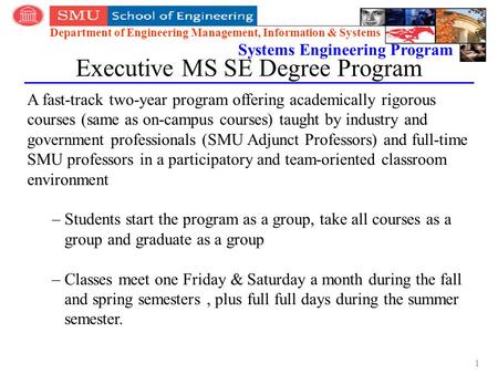 Department of Engineering Management, Information & Systems Systems Engineering Program Executive MS SE Degree Program A fast-track two-year program offering.