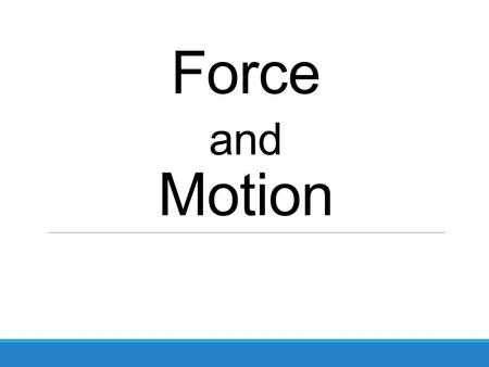 Force and Motion.