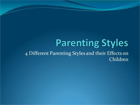 4 Different Parenting Styles and their Effects on Children