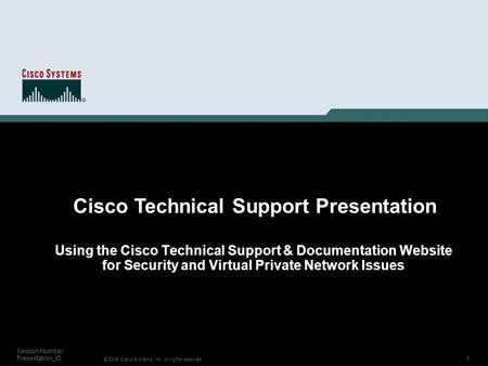 1 © 2006 Cisco Systems, Inc. All rights reserved. Session Number Presentation_ID Using the Cisco Technical Support & Documentation Website for Security.