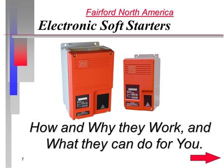 1 Electronic Soft Starters How and Why they Work, and What they can do for You. Fairford North America.