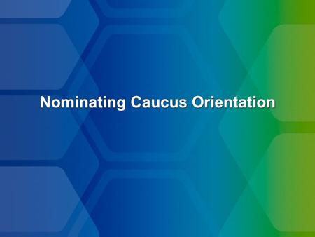 Nominating Caucus Orientation. Caucus Attendees Delegate – only the Delegate can vote (generally immediate Past President of Chapter) Alternate (generally.
