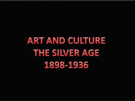 AT THE BEGINNING OF THE 20TH CENTURY, SPANISH CULTURE AND ART ENJOYED A PERIOD OF SPLENDOUR, KNOWN AS THE SILVER AGE SILVER AGE GENERACIÓN DEL 98 GENERACIÓN.