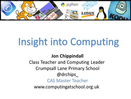 Jon Chippindall Class Teacher and Computing Leader Crumpsall Lane Primary CAS Master Teacher