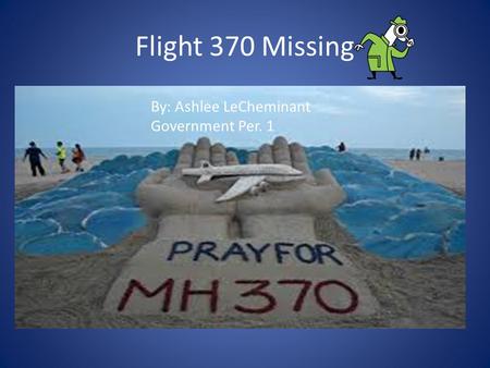 Flight 370 Missing By: Ashlee LeCheminant Government Per. 1.