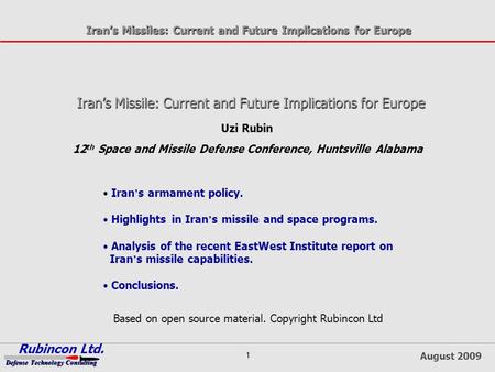 Iran’s Missiles: Current and Future Implications for Europe Rubincon Ltd. Defense Technology Consulting August 2009 1 Iran’s Missile: Current and Future.