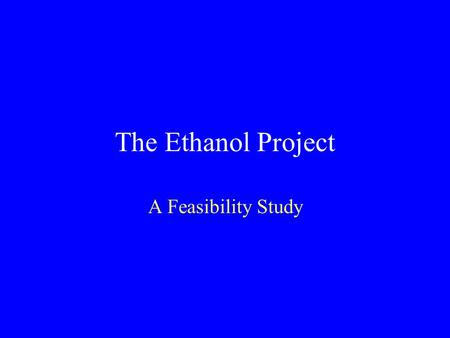 The Ethanol Project A Feasibility Study Government and Policy.